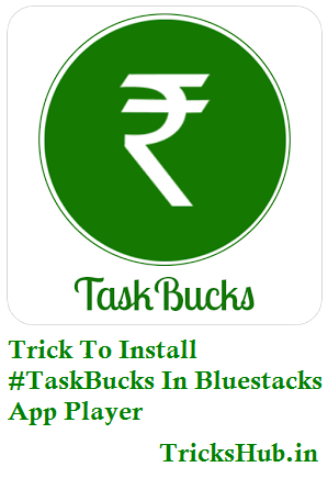 Trick To Install Taskbucks In Bluestacks App Player